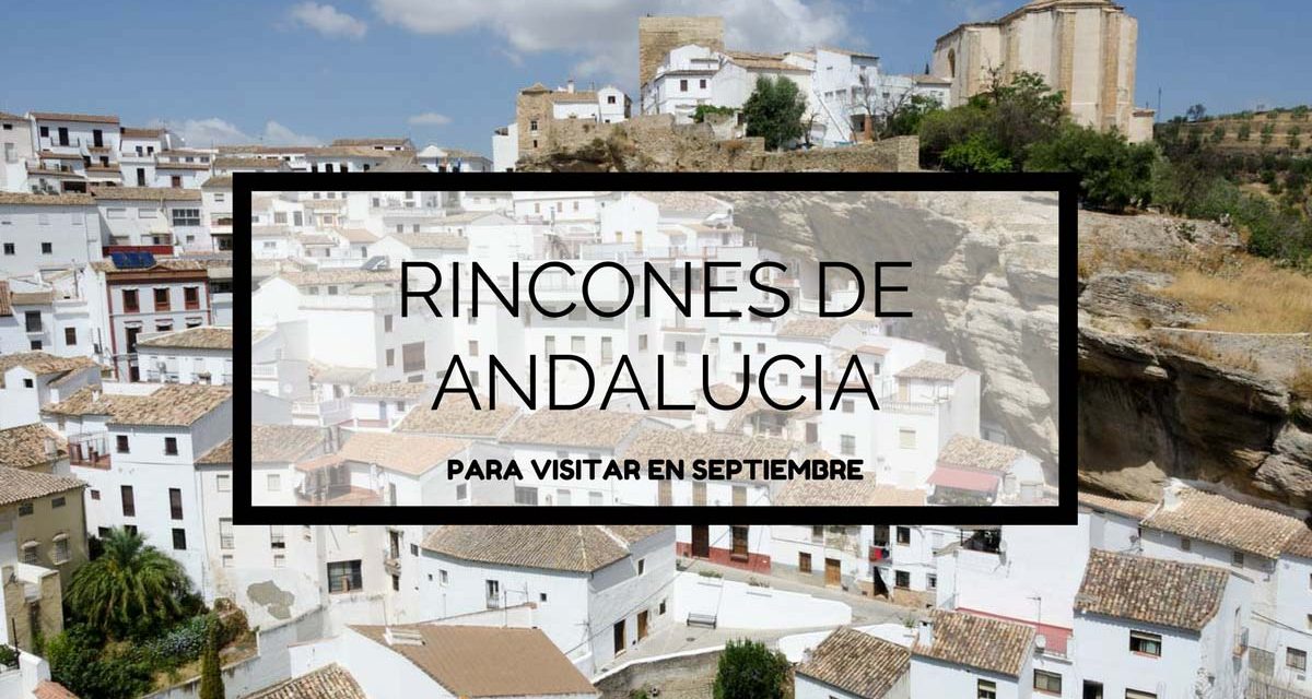 Rincones de Andalucía para visitar en Septiembre